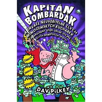 Kapitán Bombarďák a invaze neuvěřitelně zlých mimozemských kuchařek a následný útok úplně stejně zlých nemrtvých šprtů - Dav Pilkey
