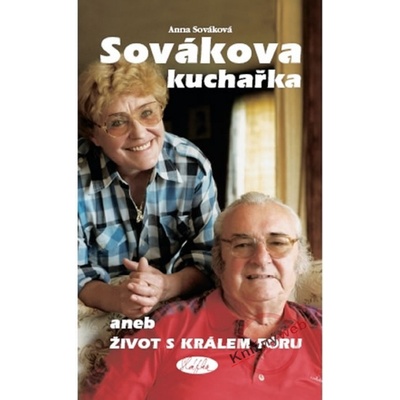 Sovákova kuchařka aneb Život s králem fóru - Anna Sováková