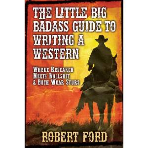 The little big Badass Guide to Writing a Western | Robert Ford (ISBN: 9798274767064)