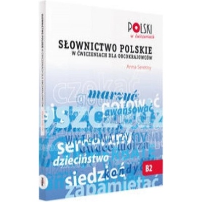Slownictwo Polskie w Cwiczeniach dla Obcokrajowcow Seretny Anna