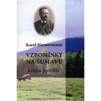 Vzpomínky na Šumavu I. - Karel Klostermann