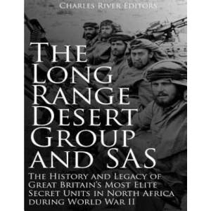 The Long Range Desert Group and SAS: The History and Legacy of Great Britain's Most Elite Secret Units in North Africa during World War II | Charles River Editors (ISBN: 9781985723696)