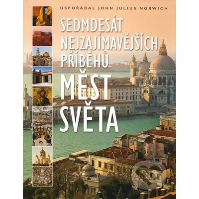 Sedmdesát nejzajímavějších příběhů měst světa John Julius Norwich