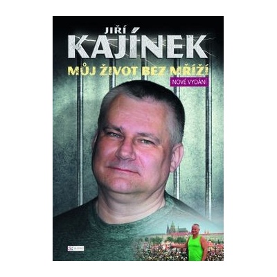 Jiří Kajínek Můj život bez mříží