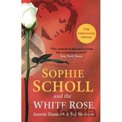 Sophie Scholl and the White Rose - Annette Dumbach