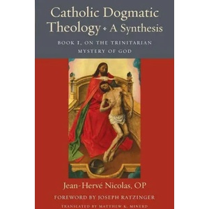 Catholic Dogmatic Theology: A Synthesis | Jean-Herve OP Nicolas, Joseph Ratzinger, Archbishop Allen Vigneron, Matthew Minerd (ISBN: 9780813234397)