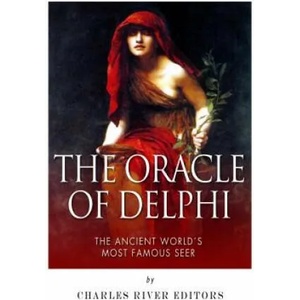 The Oracle of Delphi: The Ancient World's Most Famous Seer | Charles River Editors (ISBN: 9781500309206)
