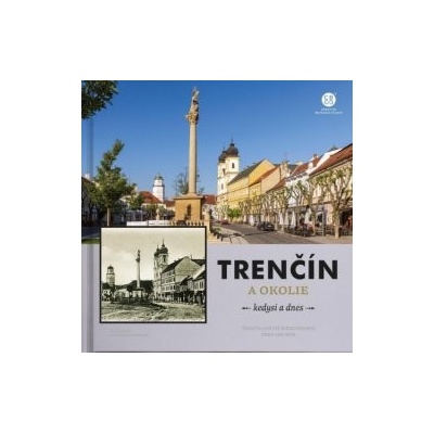 Trenčín a okolie - kedysi a dnes