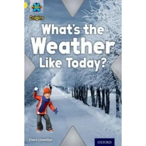 Project X Origins: Yellow Book Band, Oxford Level 3: Weather: What's the Weather Like today? | Claire Llewellyn (ISBN: 9780198301035)
