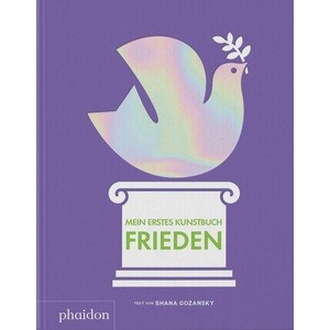 Mein erstes Kunstbuch. Frieden | Shana Gozansky (ISBN: 9781837291687)