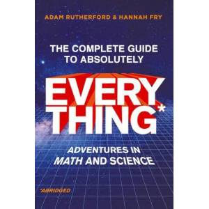 Complete Guide to Absolutely Everything (Abr - Adventures in Math and Science | Hannah Fry, Adam Rutherford (ISBN: 9780393881578)