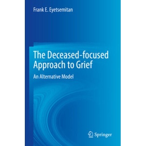 The Deceased-focused Approach to Grief | Frank E. Eyetsemitan (2023)