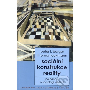 Sociální konstrukce reality - L. Berger Peter, Thomas Luckmann