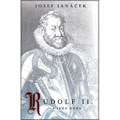 Rudolf II. a jeho doba - Josef Janáček