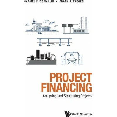 Project Financing: Analyzing And Structuring Projects