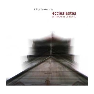 Kitty Brazelton: Ecclesiastes: A Modern Oratorio CD