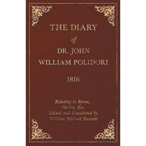 Diary, 1816, Relating To Byron, Shelley, Etc. Edited And Elucidated By William Michael Rossetti | John Polidori (2008)