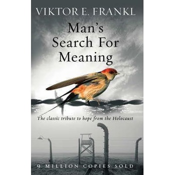 Frankl - Man's Search For Meaning: The classic tribute to hope from the Holocaust - Frankl, V. E.
