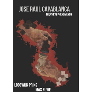 Jose Raul Capablanca: The Chess Phenomenon | Max Euwe, Alex Ghizea Ciobanu, Victor Ciobanu (2020)