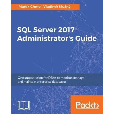 SQL Server 2017 Administrator's Guide | Marek Chmel, Vladimir Muzny