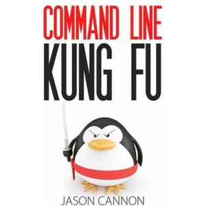 Command Line Kung Fu: Bash Scripting Tricks, Linux Shell Programming Tips, and Bash One-liners | Jason Cannon (ISBN: 9781499222036)