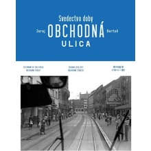 Obchodná ulica Svedectvo doby - Juraj Bartoš, Zuzana Dušičková