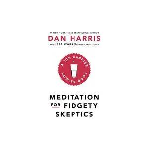 Meditation For Fidgety Skeptics | Dan Harris (ISBN: 9781473691391)
