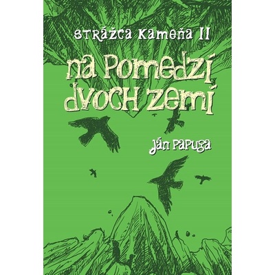 Na pomedzí dvoch zemí: Strážca kameňa II - Ján Papuga – Hledejceny.cz