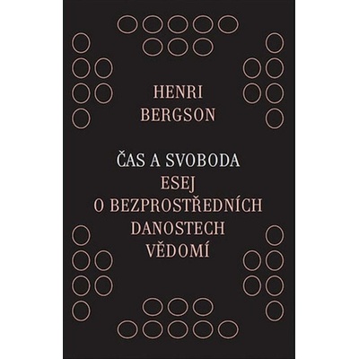 Čas a svoboda - Esej o bezprostředních danostech vědomí - Henri Bergson