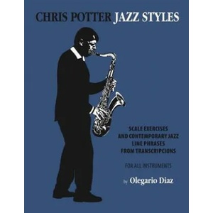 Chris Potter Jazz Styles | OLEGARIO DIAZ (ISBN: 9781456629397)
