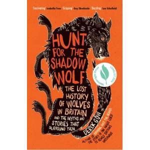 Hunt for the Shadow Wolf: The lost history of wolves and the myths and stories that surround them | Derek Gow (ISBN: 9781915294715)