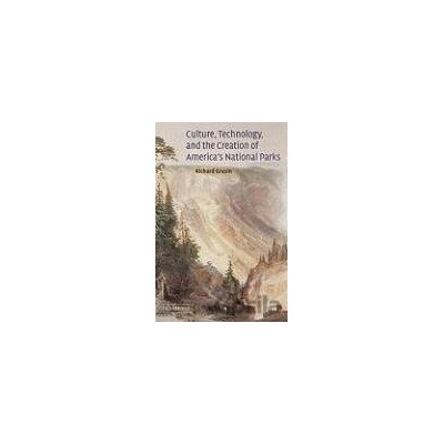 Culture, Technology, and the Creation of America's National Parks - Richard Grusin