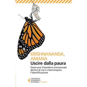 Uscire dalla paura. Osservare il bambino emozionale dentro di noi e interrompere l'identificazione | Amana, Krishnananda, S. Lochi (ISBN: 9788807884818)