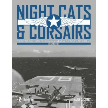 Image 1 of Night Cats and Corsairs: The erational History of Grumman and Vought Night Fighter Aircraft , 1942-1953 | Alan C. Carey