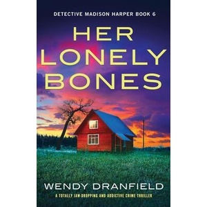 Her Lonely Bones: A totally jaw-dropping and addictive crime thriller | Wendy Dranfield (ISBN: 9781837907847)