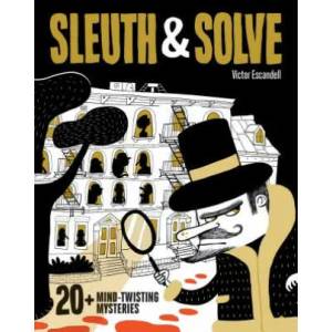 Sleuth & Solve: 20+ Mind-Twisting Mysteries | Ana Gallo, Victor Escandell (ISBN: 9781452177137)