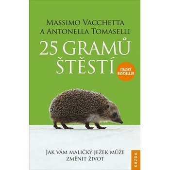 25 gramů štěstí - Jak vám maličký ježek může změnit život - Vacchetta Massimo, Tomaselli Antonella