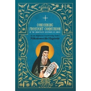 Concerning Frequent Communion of the Immaculate Mysteries of Christ | St. Nikodemos the Hagiorite, George Dokos (ISBN: 9781639410293)