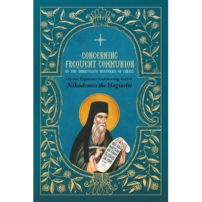 Concerning Frequent Communion of the Immaculate Mysteries of Christ | St. Nikodemos the Hagiorite, George Dokos