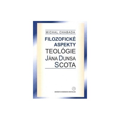 Filozofické aspekty teológie Jána Dunsa Scota - Michal Chabada