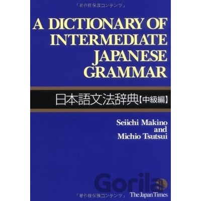 A Dictionary of Intermediate Japanese Grammar - Seiichi Makino, Michio Tsutsui