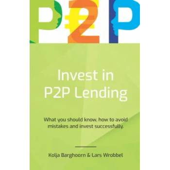 Image 1 of Invest in P2P Lending: What you should know, how to avoid mistakes and invest successfully | Kolja Barghoorn, Tobias Lindner, Daniel Korth