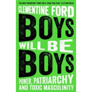 Boys Will Be Boys | Clementine Ford, Clementine Ford (ISBN: 9781786077622)