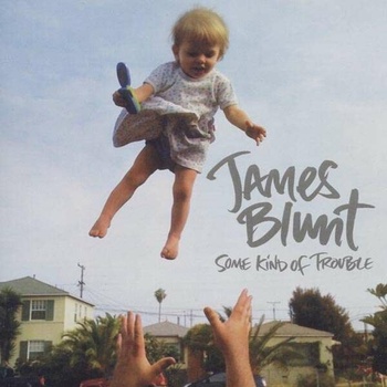 James Blunt - SOME KIND OF TROUBLE