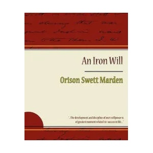 Iron Will - Orison Swett Marden | Orison Swett Marden (ISBN: 9781604244403)