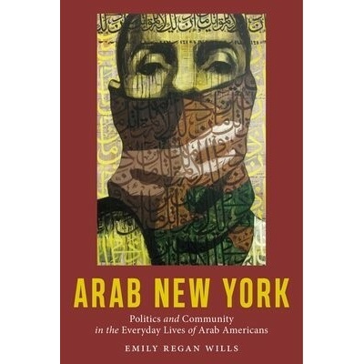 Arab New York: Politics and Community in the Everyday Lives of Arab Americans Wills Emily ReganPaperback – Zbozi.Blesk.cz