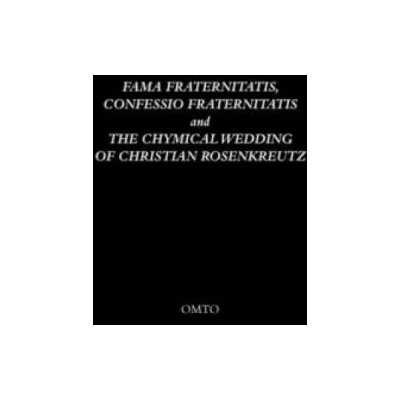 Fama Fraternitatis, Confessio Fraternitatis and the Chymical Wedding of Christian Rosenkreutz | Anonymous, OMTO