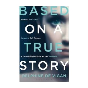Based on a True Story Delphine de Vigan
