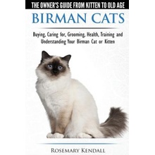 Birman Cats - The Owners Guide from Kitten to Old Age - Buying, Caring For, Grooming, Health, Training, and Understanding Your Birman Cat or Kitten Kendall RosemaryPaperback