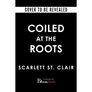 Coiled at the Roots | Scarlett St. Clair (ISBN: 9781615955343)